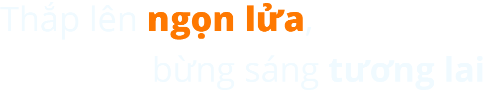 Thắp lên ngọn lửa, bừng sáng tương lai